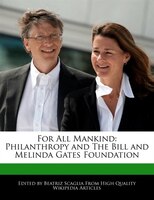 For All Mankind: Philanthropy And The Bill And Melinda Gates Foundation