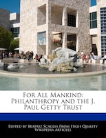 For All Mankind: Philanthropy And The J. Paul Getty Trust