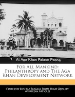 For All Mankind: Philanthropy And The Aga Khan Development Network