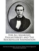 For All Mankind: Philanthropy And The Rockefeller Foundation