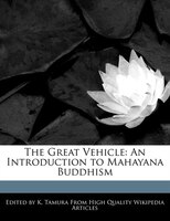 The Great Vehicle: An Introduction To Mahayana Buddhism