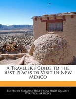 A Traveler's Guide To The Best Places To Visit In New Mexico
