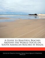 A Guide To Beautiful Beaches Around The World: Focus On South American Beaches In Brazil
