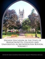 Higher Education In The State Of Massachusetts: Colleges And Universities In Metropolitan Boston, Volume I
