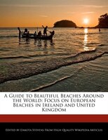 A Guide To Beautiful Beaches Around The World: Focus On European Beaches In Ireland And United Kingdom