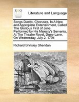 Songs Duetts, Choruses, In A New And Appropiate Entertainment, Called The Glorious First Of June. Performed By His Majesty's Serva