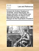 Answers For Andrew Houstoun Of Jordanhill, James Macdowall, And James Gammell,; To The Petition And Additional Petition For Messrs