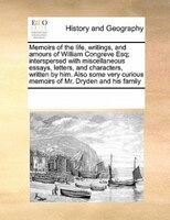 Memoirs Of The Life, Writings, And Amours Of William Congreve Esq; Interspersed With Miscellaneous Essays, Letters, And Characters