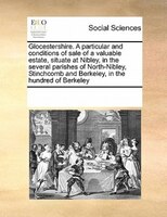 Glocestershire. A Particular And Conditions Of Sale Of A Valuable Estate, Situate At Nibley, In The Several Parishes Of North-nibl