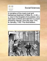 A Narrative Of The Most Cruel And Barbarous Treatment Of Miss S----h M----y, Now In The Hospital Of Incurables: Who Was Kept Confi