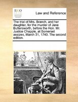 The Trial Of Mrs. Branch, And Her Daughter, For The Murder Of Jane Buttersworth, Before The Hon. Mr. Justice Chapple, At Somerset
