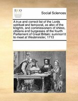 A True And Correct List Of The Lords Spiritual And Temporal, As Also Of The Knights, And Commissioners Of Shires, Citizens And Bur