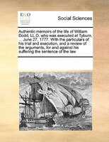 Authentic Memoirs Of The Life Of William Dodd, Ll.d. Who Was Executed At Tyburn, ... June 27, 1777. With The Particulars Of His Tr