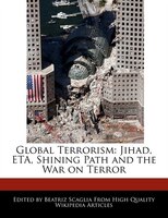 Global Terrorism: Jihad, Eta, Shining Path And The War On Terror