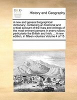 A New And General Biographical Dictionary; Containing An Historical And Critical Account Of The Lives And Writings Of The Most Emi
