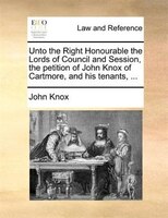 Unto The Right Honourable The Lords Of Council And Session, The Petition Of John Knox Of Cartmore, And His Tenants, ...