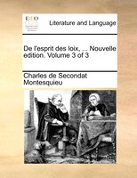 De L'esprit Des Loix, ... Nouvelle Edition. Volume 3 Of 3