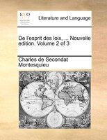De L'esprit Des Loix, ... Nouvelle Edition. Volume 2 Of 3