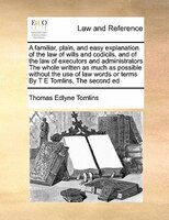 A Familiar, Plain, And Easy Explanation Of The Law Of Wills And Codicils, And Of The Law Of Executors And Administrators  The Whol