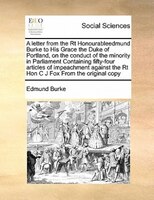 A Letter From The Rt Honourableedmund Burke To His Grace The Duke Of Portland, On The Conduct Of The Minority In Parliament Contai