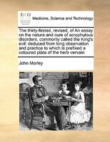 The Thirty-firsted, Revised, Of An Essay On The Nature And Cure Of Scrophulous Disorders, Commonly Called The King's Evil: Deduced