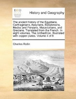 The Ancient History Of The Egyptians, Carthaginians, Assyrians, Babylonians, Medes And Persians, Macedonians, And Grecians.   Tran