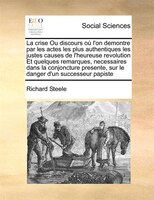 La Crise Ou Discours Où L'on Demontre Par Les Actes Les Plus Authentiques Les Justes Causes De L'heureuse Revolution  Et Quelques