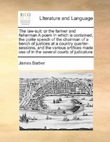 The Law-suit: Or The Farmer And Fisherman A Poem In Which Is Contained, The Polite Speech Of The Chairman Of A Be