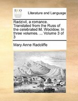 Radzivil, A Romance. Translated From The Russ Of The Celebrated M. Wocklow. In Three Volumes. ... Volume 3 Of 3
