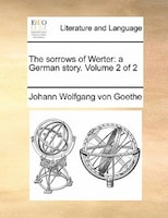 The Sorrows Of Werter: A German Story.  Volume 2 Of 2