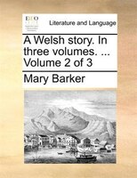 A Welsh Story. In Three Volumes. ...  Volume 2 Of 3