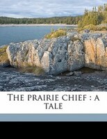 The Prairie Chief: A Tale