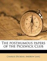 The posthumous papers of the Pickwick Club Volume 1