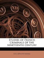 Studies Of French Criminals Of The Nineteenth Century