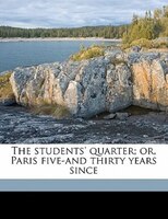 The Students' Quarter; Or, Paris Five-and Thirty Years Since