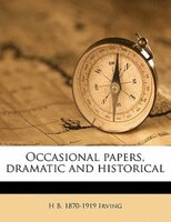 Occasional Papers, Dramatic And Historical