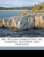 Mr. William Shakespeare, His Comedies, Histories, And Tragedies