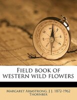 Field Book Of Western Wild Flowers
