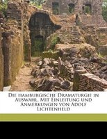 Die Hamburgische Dramaturgie In Auswahl. Mit Einleitung Und Anmerkungen Von Adolf Lichtenheld