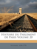 Histoire Du Parlement De Paris Volume 20