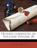 Ouvres Complètes De Voltaire Volume 28