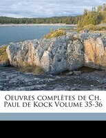 Oeuvres Complètes De Ch. Paul De Kock Volume 35-36