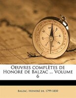 Oeuvres Complètes De Honoré De Balzac ... Volume 6