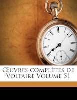 Ouvres Complètes De Voltaire Volume 51