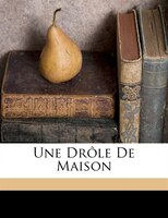 Une Drôle De Maison