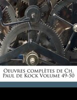 Oeuvres Complètes De Ch. Paul De Kock Volume 49-50