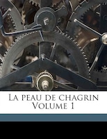 La Peau De Chagrin Volume 1