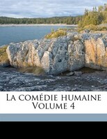 La Comédie Humaine Volume 4