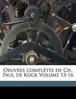 Oeuvres Complètes De Ch. Paul De Kock Volume 15-16