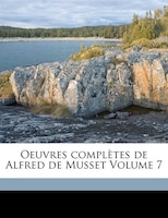 Oeuvres Complètes De Alfred De Musset Volume 7